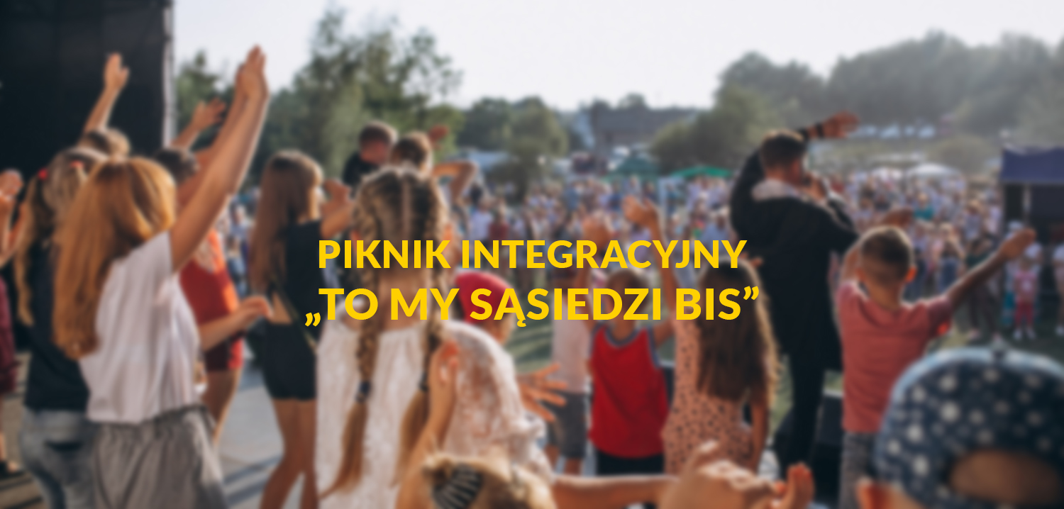 Piknik integracyjny „To my sąsiedzi bis”